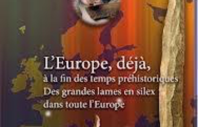 L'Europe, déjà, à la fin des temps préhistoriques : de grandes lames en silex dans toute l'Europe L'Europe, déjà, à la fin des temps préhistoriques : de grandes lames en silex dans toute l'Europe