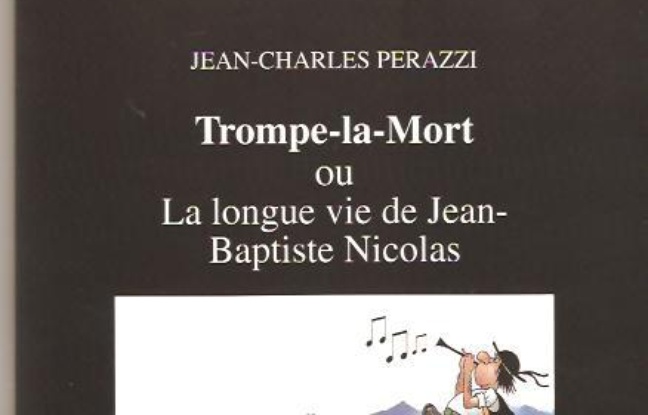 Trompe-la-Mort ou La longue vie de Jean-Baptiste Nicolas Trompe-la-Mort ou La longue vie de Jean-Baptiste Nicolas