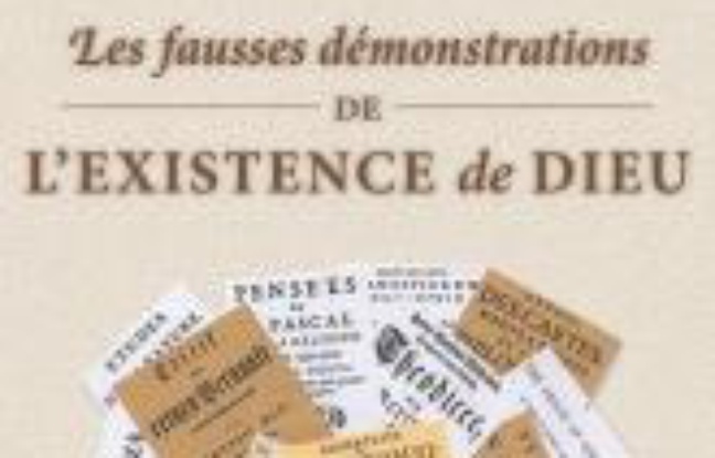 Les fausses démonstrations de l'existence de Dieu Les fausses démonstrations de l'existence de Dieu