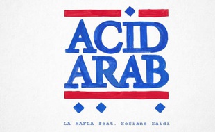 La Hafla de Acid Arabe feat. Sofiane Saidi