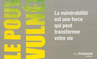 Le pouvoir de la vulnérabilité : la vulnérabilité est une force qui peut transformer votre vie