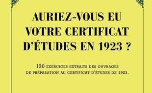 Auriez-vous eu votre certificat d'études en 1923 ? 130 exercices extraits des ouvrages de préparation au certificat d'études de 1923