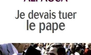 Je devais tuer le pape