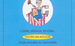 Etre une maman organisée, c'est malin : cuisine, ménage, devoirs... : toutes les astuces pour assurer au quotidien