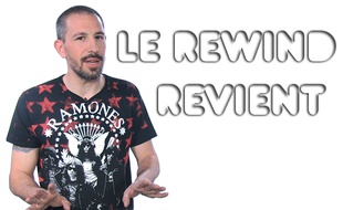 Le Rewind revient ! (vidéo)