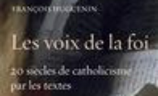 Les voix de la foi : vingt siècles de catholicisme par les textes