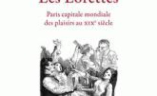 Les lorettes : Paris capitale mondiale des plaisirs au XIXe siècle