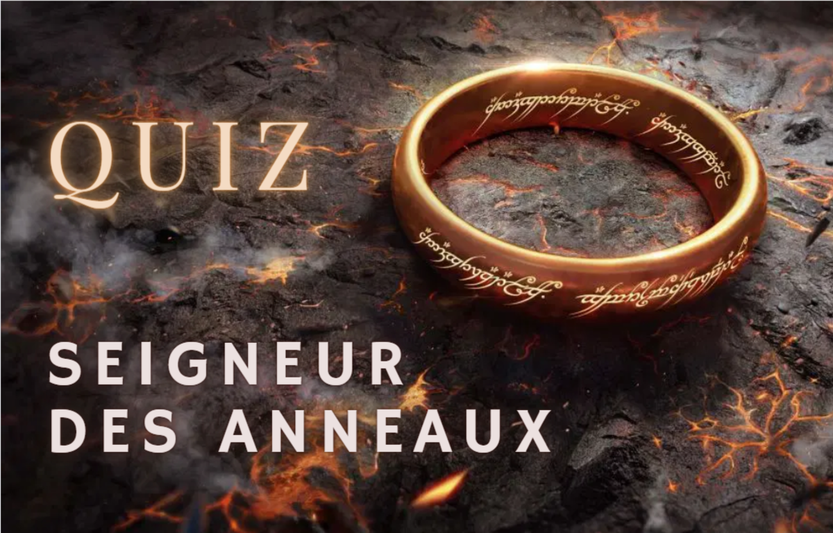 « Les Anneaux de Pouvoir » Connaissezvous bien le « Seigneur des Anneaux