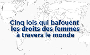 Cinq lois qui bafouent le droit des femmes