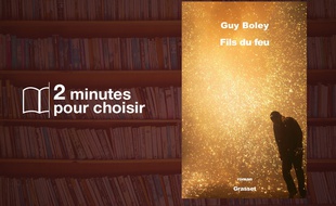 «Fils du feu» de Guy Boley (Grasset).