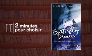 «Butterfly Dreams» par A. Meredith Walters chez Editions Harlequin (416 p., 14,90€).