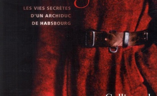Le prince rouge : les vies secrètes d'un archiduc de Habsbourg
