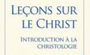Leçons sur le Christ : introduction à la christologie