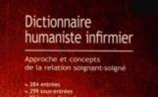 Dictionnaire humaniste infirmier : approche et concepts de la relation soignant-soigné