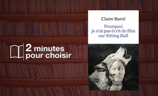 «Pourquoi je n'ai pas écrit de film sur Sitting Bull» par Claire Barré chez Robert Laffont (18€, 252 p).