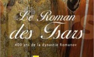 Le roman des tsars : 400 ans de la dynastie Romanov