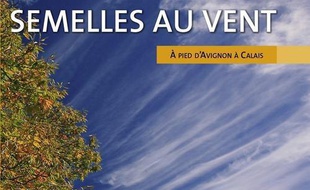 Semelles au vent : A pied d'Avignon à Calais