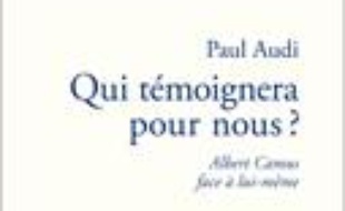 Qui témoignera pour nous ? : Albert Camus face à lui-même