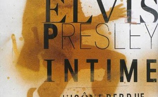 Elvis Presley intime : l'icône perdue + 1 CD audio